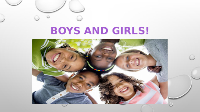 boys and girls! 