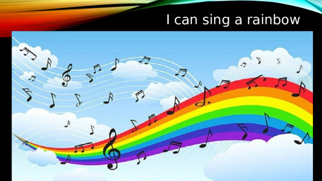 I can sing a rainbow 