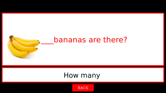 ____bananas are there? How many  BACK 