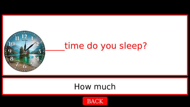 _____time do you sleep? How much BACK 