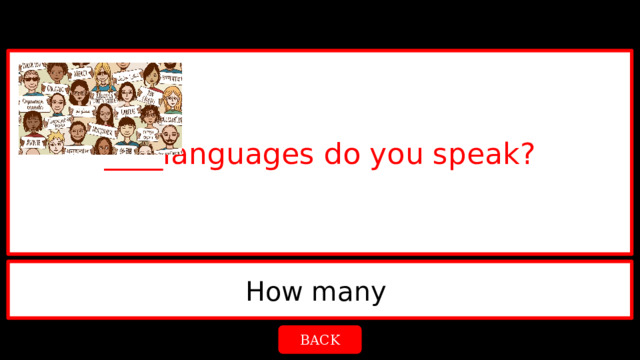 ____languages do you speak? How many  BACK 