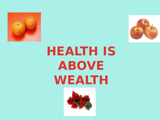 HEALTH IS ABOVE WEALTH 