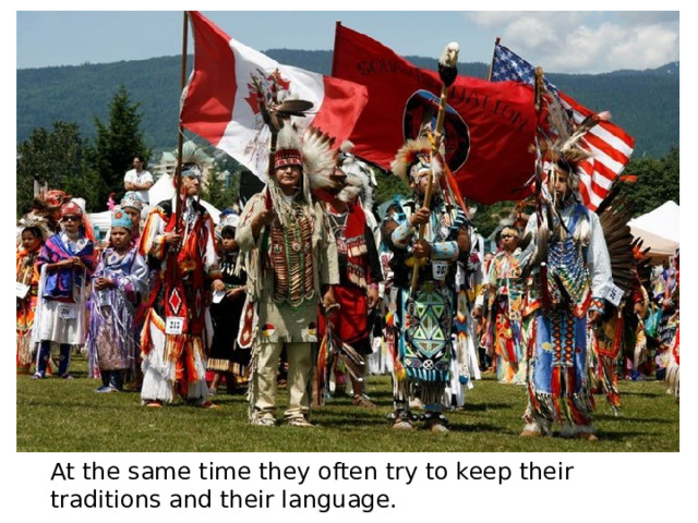 At the same time they often try to keep their traditions and their language. 