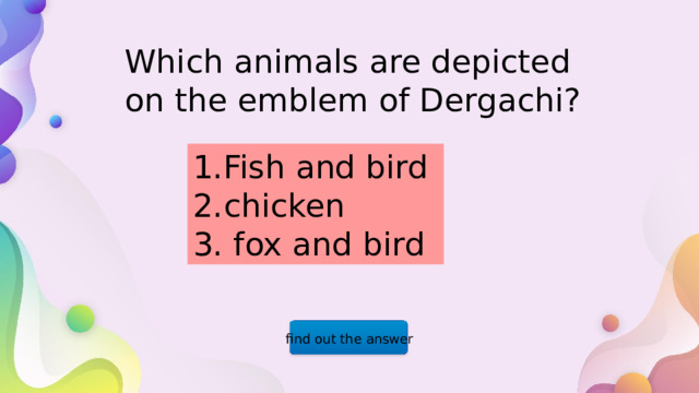 Which animals are depicted on the emblem of Dergachi? 1.Fish and bird 2.chicken 3. fox and bird find out the answer  