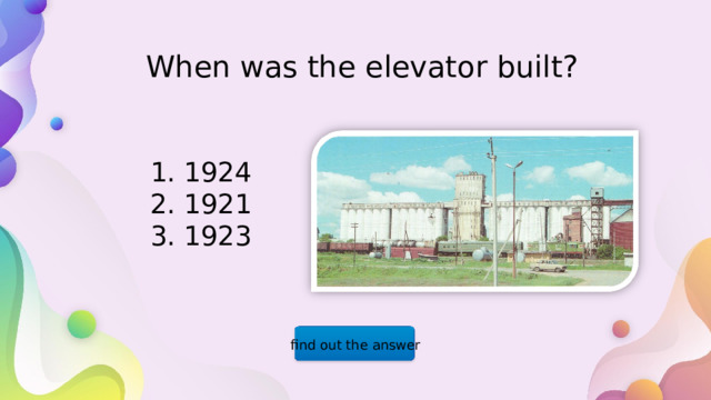 When was the elevator built? 1. 1924 2. 1921 3. 1923 find out the answer  