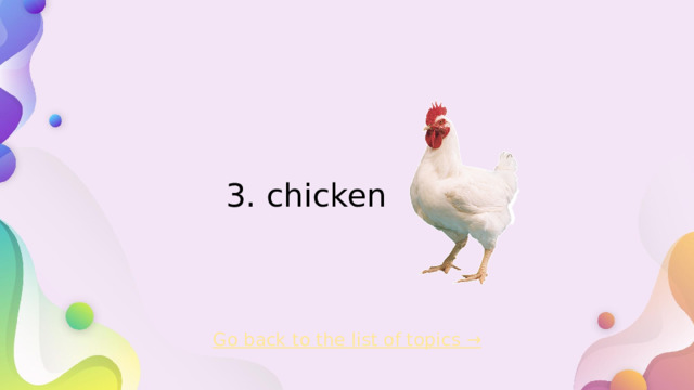 3. chicken   Go back to the list of topics →  