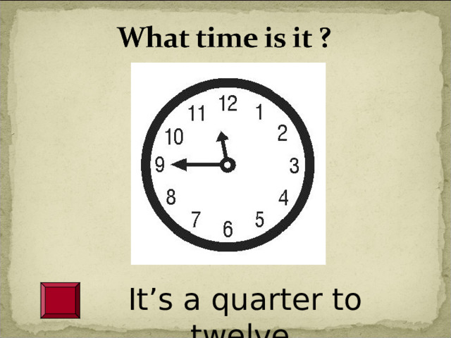 It’s a quarter to twelve. 