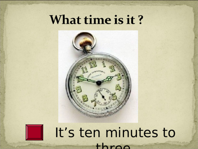 It’s ten minutes to three . 