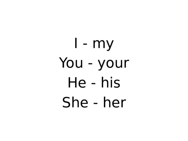I - my You - your He - his She - her 