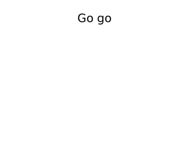 Go go 