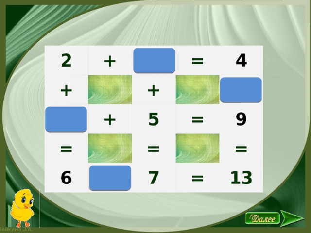 2 + + = + + = 4 5 6 = = 9 7 = = 13 2 + 4 + 