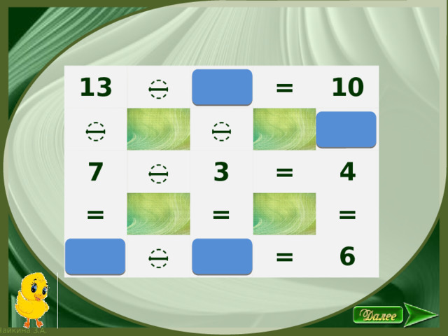 13 ̶ ̶ 7 = ̶ ̶ = 10 3 = = ̶ 4 = = 6 3 ̶ 6 0 