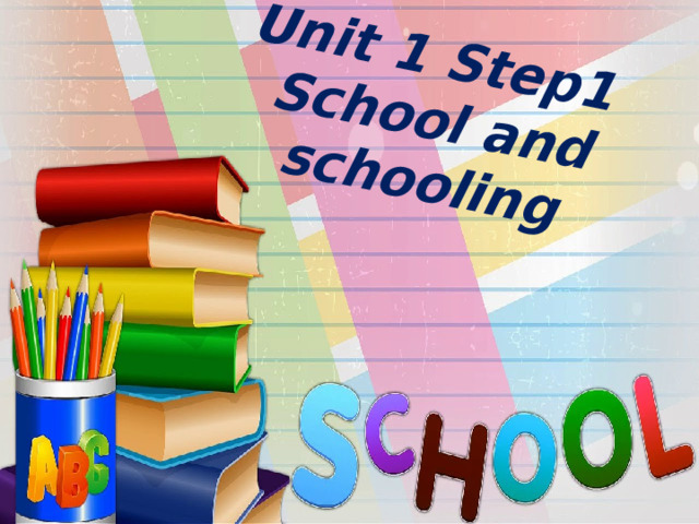 Unit 1 Step1  School and schooling 