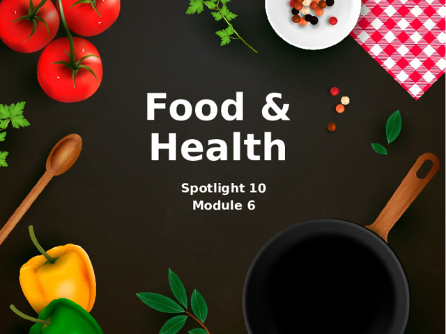 Food & Health Spotlight 10 Module 6 