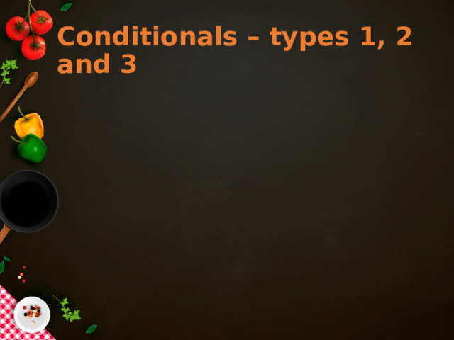 Conditionals – types 1, 2 and 3 
