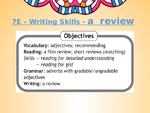 7E – Writing Skills - a review 