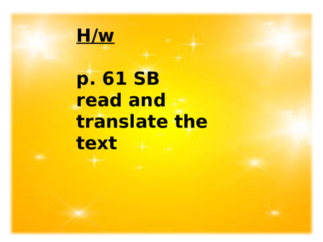 H / w   p. 61 SB  read and translate the text 