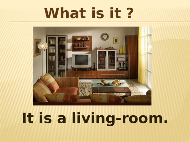 What is it ? It is a living-room. 