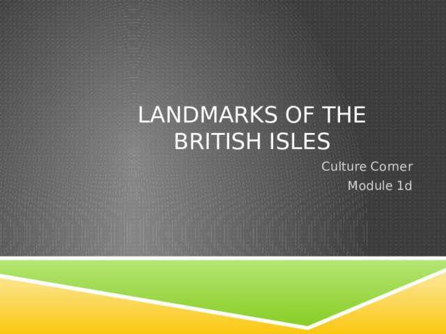 Landmarks of the British Isles Culture Corner Module 1d 
