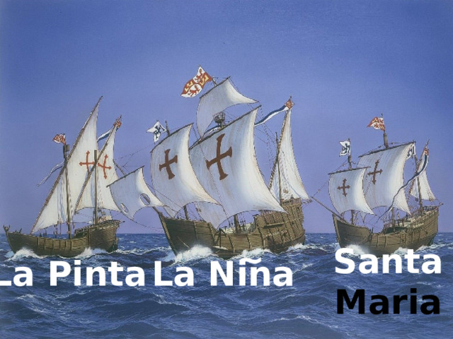 ~ Santa Maria La Pinta La Nina 
