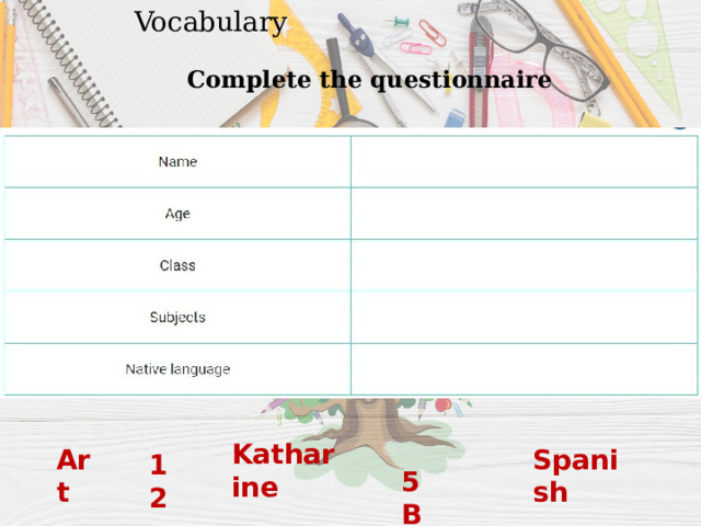 Vocabulary Complete the questionnaire Katharine Art Spanish 12 5B 