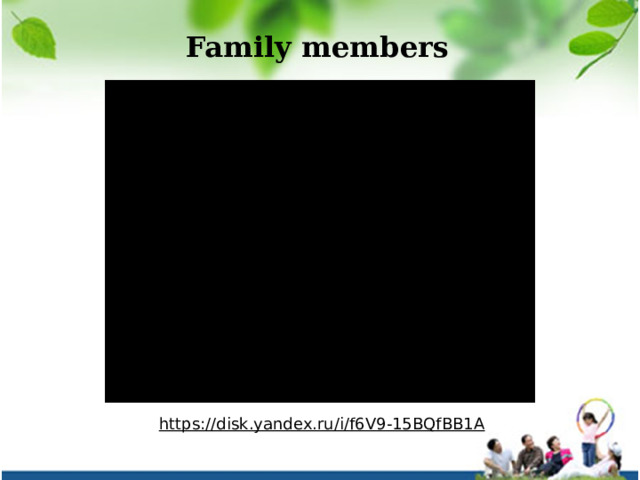 Family members https://disk.yandex.ru/i/f6V9-15BQfBB1A  