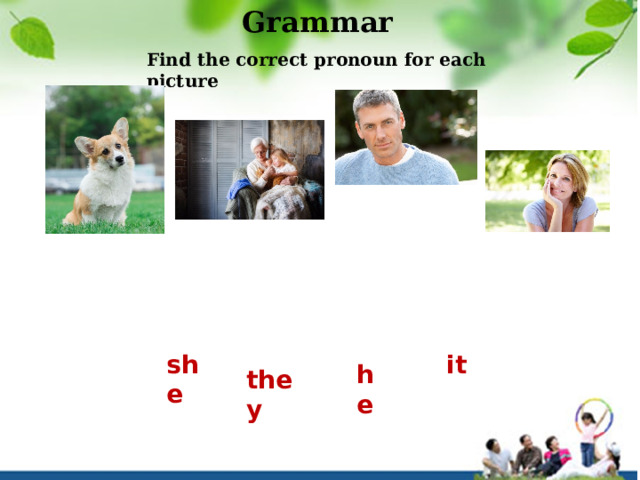Grammar Find the correct pronoun for each picture she it he they 