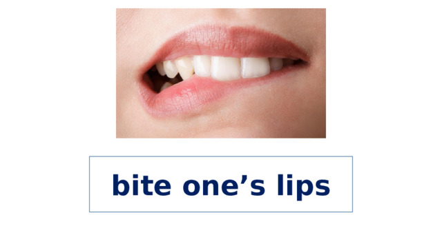 bite one’s lips 