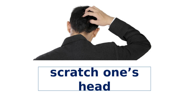 scratch one’s head 