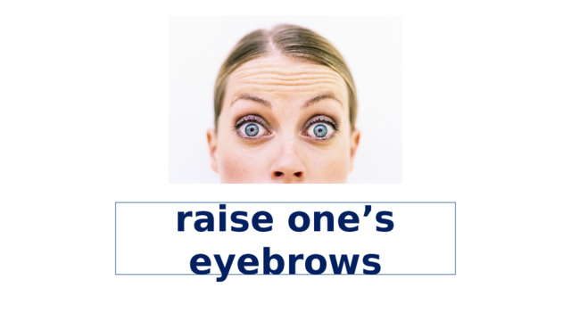 raise one’s eyebrows 