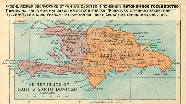 Французская республика отменила рабство и признала автономное государство Гаити , но Наполеон направил на остров войска. Французы обманом захватили Туссен-Лувертюра. Указом Наполеона на Гаити было восстановлено рабство.  