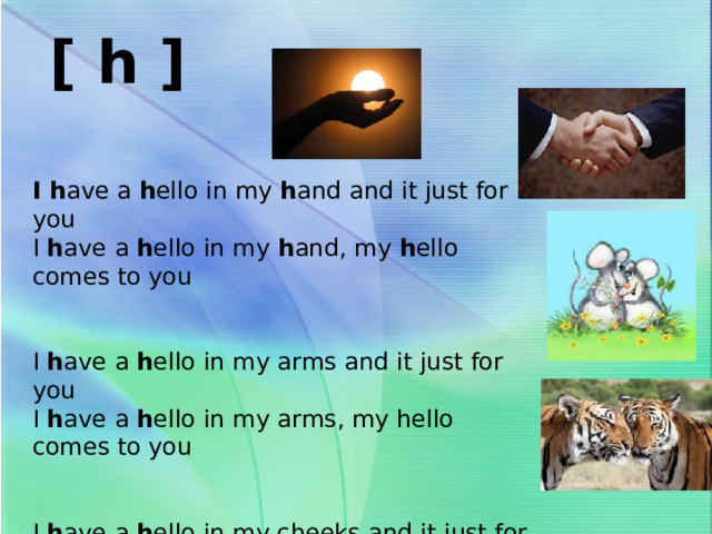 [ h ] I h ave a h ello in my h and and it just for you I h ave a h ello in my h and, my h ello comes to you I h ave a h ello in my arms and it just for you I h ave a h ello in my arms, my hello comes to you I h ave a h ello in my cheeks and it just for you I h ave a h ello in my cheeks, my hello comes to you 