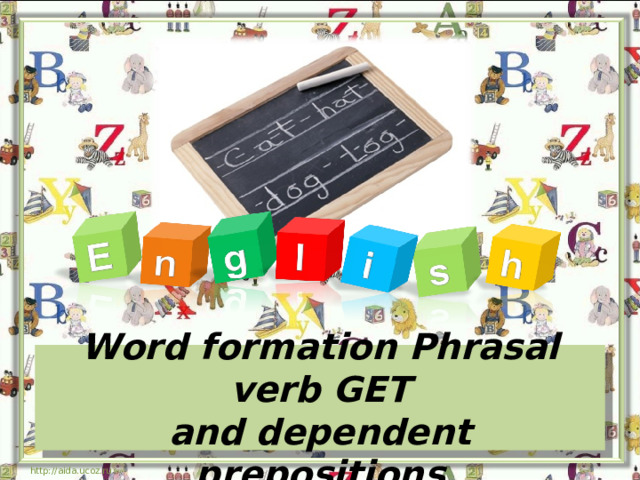 Word formation Phrasal verb GET  and dependent prepositions http://aida.ucoz.ru 
