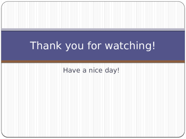 Thank you for watching! Have a nice day! 