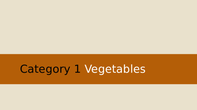 Category 1 Vegetables 