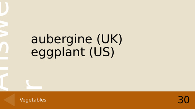 aubergine (UK) eggplant (US) 30 Vegetables 