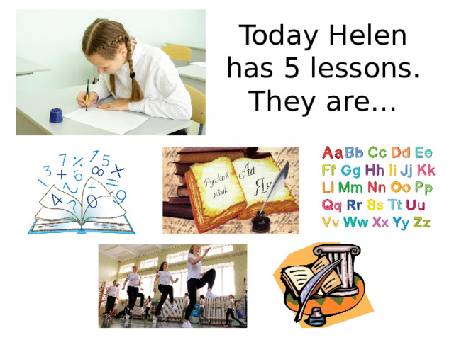 Today Helen has 5 lessons. They are… 