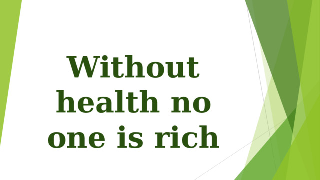Without health no one is rich 