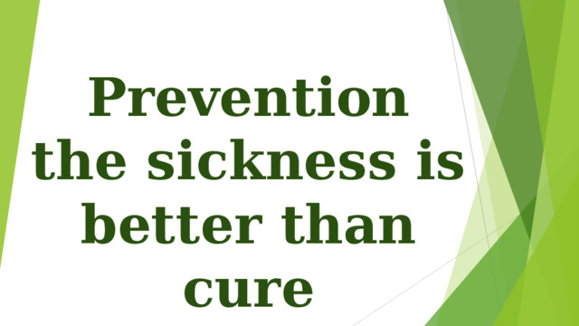 Prevention the sickness is better than cure 