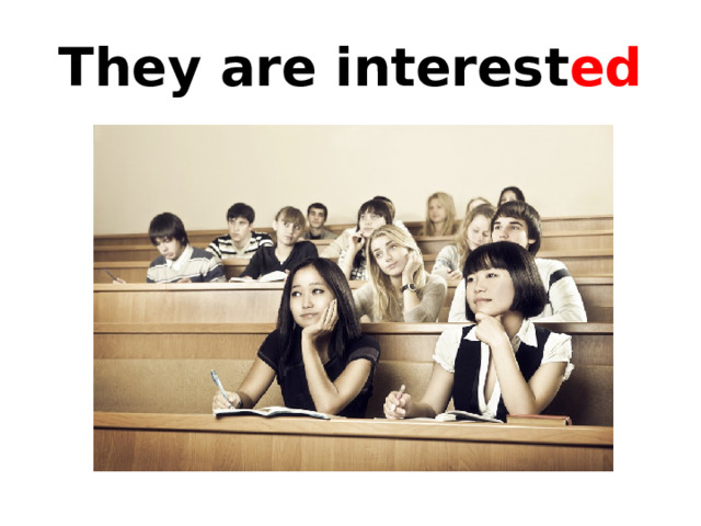 They are interest ed 