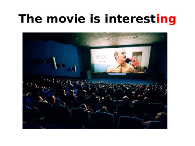 The movie is interest ing 