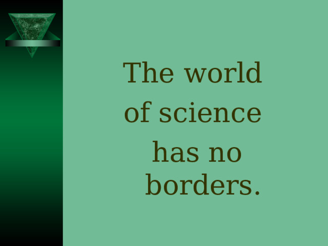 The world of science has no borders. 