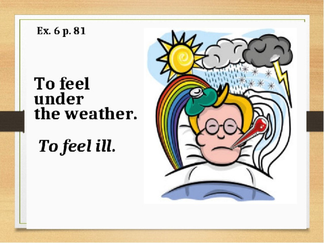 Looking off colour. Feel under the weather идиома. Under the weather идиома. To be under the weather идиома. To feel under the weather перевод.