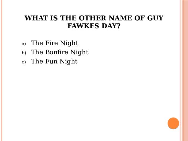 What is the other name of Guy Fawkes Day? The Fire Night The Bonfire Night The Fun Night 