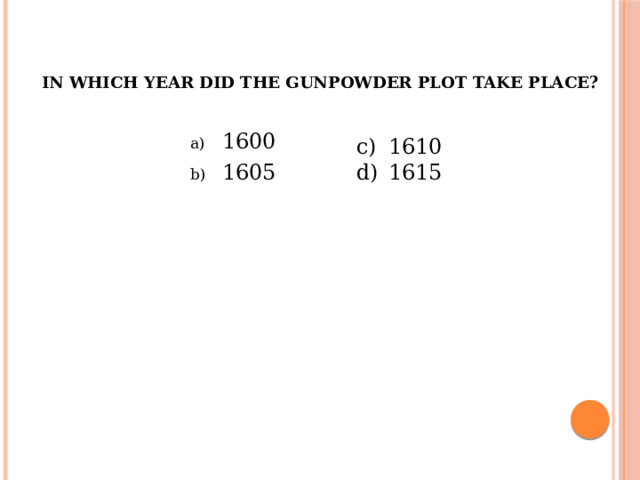 In which year did the Gunpowder Plot take place? 1600 1605 1610 1615 
