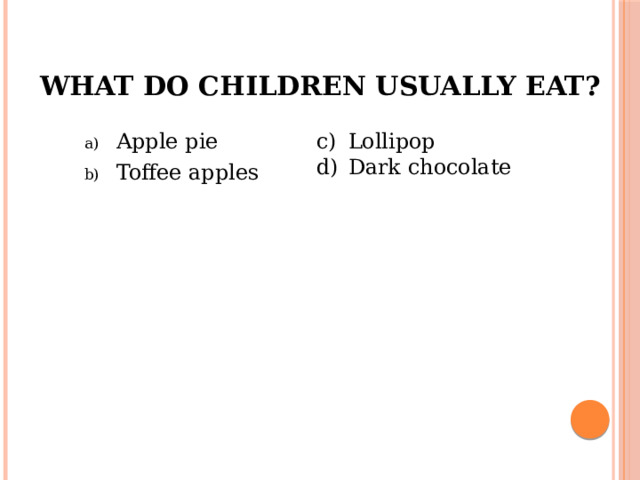What do children usually eat? Lollipop Dark chocolate Apple pie Toffee apples 