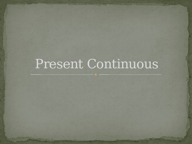 Present Continuous 