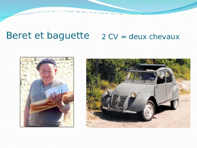 Beret et baguette 2 CV = deux chevaux 