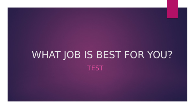 WHAT JOB IS BEST FOR YOU? test 