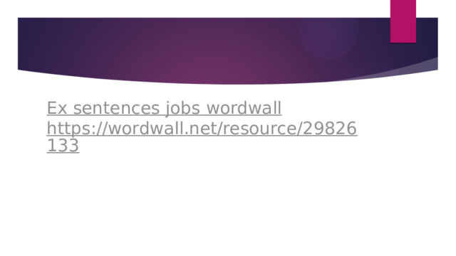 Ex sentences jobs wordwall      https://wordwall.net/resource/29826133 